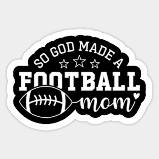 So God Made A Football Mom Sticker